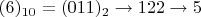 $(6)_{10}=(011)_2 \rightarrow 122 \rightarrow 5$