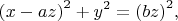 $$\left(x-az\right)^2+y^2=\left(bz\right)^2 \mkern -3mu,$$