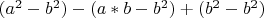 ${(a^2-b^2)-(a*b-b^2)+(b^2-b^2 )}$