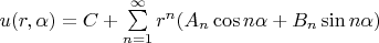 $u(r,\alpha )=C+\sum\limits_{n=1}^\infty r^n (A_n \cos n \alpha +B_n \sin n \alpha)