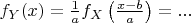 $ f_Y(x)=\frac{1}{a} f_X\left(\frac{x-b}{a}\right) = ... $