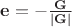 $\mathbf e=-\frac{\mathbf G}{|\mathbf G|}$