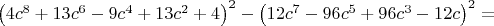 $\left ( 4c^8+13c^6-9c^4+13c^2+4 \right )^2-\left ( 12c^7-96c^5+96c^3-12c \right )^2=$