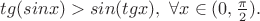 $tg(sinx)>sin(tgx), \ \forall x\in (0,\frac{\pi }{2}).$