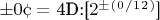 $\pm0\cent=$ 4D:[$2^\pm^(^0^/^1^2^)$]