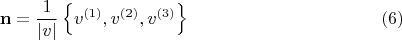 $$
\mathbf{n} = \frac{1}{|v|} \left\{  v^{(1)}, v^{(2)}, v^{(3)} \right\} \eqno(6)
$$