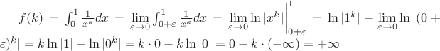 $f(k)=\int_{0}^{1}\frac{1}{x^k}dx =\lim\limits_{\varepsilon\to 0} \int_{0+\varepsilon}^{1}\frac{1}{x^k}dx= \lim\limits_{\varepsilon\to 0} \ln|x^k|\bigg|_{0+\varepsilon}^1 = \ln|1^k| - \lim\limits_{\varepsilon\to 0}\ln|(0+\varepsilon)^k|= k\ln|1| - \ln|0^k|= k\cdot0 - k\ln|0| = 0 - k\cdot(-\infty) = +\infty$