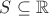 $S\subseteq\mathbb{R}$