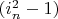 $(i_n^2-1)$