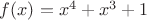 $f(x)=x^4+x^3+1$