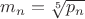 $m_n = \sqrt[5]{p_n}$