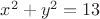 $x^2+y^2=13$