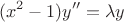 $$
(x^2-1)y''=\lambda y
$$