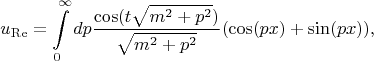 $$u_{\operatorname{Re}}=\int\limits_{0}^{\infty} dp \frac {\cos (t\sqrt {m^2+p^2} ) } {\sqrt {m^2+p^2} }(\cos(px) + \sin(px)),$$