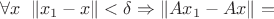 $\forall x \;\; \|x_1-x\|<\delta \Rightarrow \|Ax_1-Ax\|=$