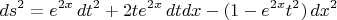 $$ds^2=e^{2x}\,dt^2 + 2te^{2x}\,dtdx - (1-e^{2x}t^2)\,dx^2$$