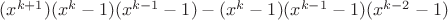 $(x^{k+1})(x^k-1)(x^{k-1}-1)-(x^k-1)(x^{k-1}-1)(x^{k-2}-1)$