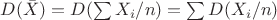 $D(\bar X) = D(\sum X_i / n) = \sum D(X_i/n) \\$