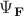 $\Psi_{\mathbf F}$