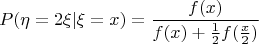 $$
P(\eta =2\xi|  \xi =x ) = \frac{f(x)}{f(x)+\frac{1}{2}f(\frac{x}{2})}
$$