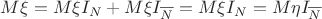 $M\xi=M{\xi}I_N+M{\xi}I_{\overline{N}}= M{\xi}I_N=M{\eta}I_\overline{N}$