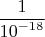 $\dfrac{1}{{10}^{-18}}$