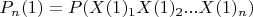 $P_{n}(1)=P (X(1)_{1}X(1)_{2}...X(1)_{n})$