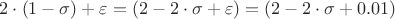 $2 \cdot (1 - \sigma) + \varepsilon  = ( 2 - 2 \cdot \sigma + \varepsilon ) =  ( 2 - 2 \cdot \sigma + 0.01 )  $