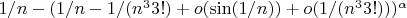 $ 1/n- ( 1/n-1/(n^{3}{3!})+o (\sin(1/n))+ o (1/(n^{3}{3!})))^{\alpha}$