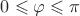 $0 \leqslant \varphi \leqslant \pi$