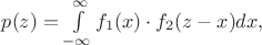 $p(z)=\int \limits_{-\infty}^{\infty} f_1(x)\cdot f_2(z-x)dx,$