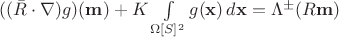 $((\bar R \cdot \nabla)g)(\mathbf m) + K\int\limits_{\Omega[\mathfrac S]^2}{g(\mathbf x) \,d\mathbf x} = \Lambda^\pm (R \mathbf m)$