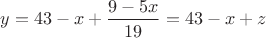 $y=43-x+\dfrac{9-5x}{19}=43-x+z$