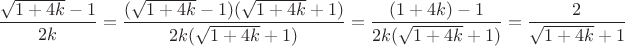 $$\frac{\sqrt{1+4k}-1}{2k}=\frac{(\sqrt{1+4k}-1)(\sqrt{1+4k}+1)}{2k(\sqrt{1+4k}+1)}=\frac{(1+4k)-1}{2k(\sqrt{1+4k}+1)}=\frac{2}{\sqrt{1+4k}+1}$$