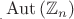 $_{_{.}}\mathrm{Aut}\left(\mathbb{Z}_n\right)$