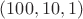 $ ( 100, 10, 1)$
