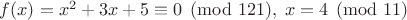 $f(x)=x^2+3x+5\equiv 0\pmod {121},\;x=4\pmod{11}$