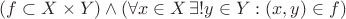 $(f \subset X \times Y) \wedge (\forall x \in X \, \exists ! y \in Y : (x, y) \in f)$