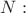$N:$