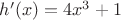 $h'(x) = 4x^3 + 1$