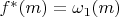 $f^{*}(m)=\omega_1(m)$