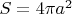 $S=4\pi a^2$