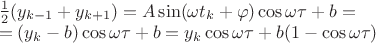 $\begin{array}{l}\frac 1 2(y_{k-1}+y_{k+1})=A\sin(\omega t_k+\varphi) \cos\omega\tau+b=\\=(y_{k}-b) \cos\omega\tau+b=y_{k}\cos\omega\tau+b(1-\cos\omega\tau)\end{array}$