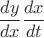 $$\frac {dy} {dx}\frac {dx} {dt}$$