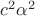 $\[{c^2}{\alpha ^2}\]$