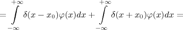 $$=\int\limits_{-\infty}^{+\infty}\delta(x-x_0)\varphi(x)dx+\int\limits_{-\infty}^{+\infty}\delta(x+x_0)\varphi(x)dx=$$