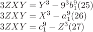 $\begin{array}{l}
 3ZXY = Y^3  - 9^3 b_1^9 (25) \\ 
 3ZXY = X^3  - a_1^9 (26) \\ 
 3ZXY = c_1^9  - Z^3 (27) \\ 
 \end{array}$