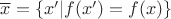 $\overline{x} = \{x' | f(x') = f(x)\}$
