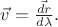$\vec{v}=\frac{ \vec{dr}}{d \lambda}.$