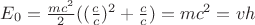 $E_0 = \frac{mc^2}{2} ((\frac{c}{c})^2 +\frac{c}{c}) = mc^2 = vh$